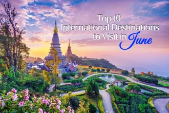 Top 10 International Destinations to Visit in June